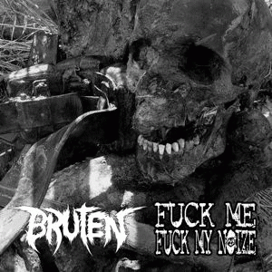 Bruten : Bruten - Fuck Me Fuck My Noize